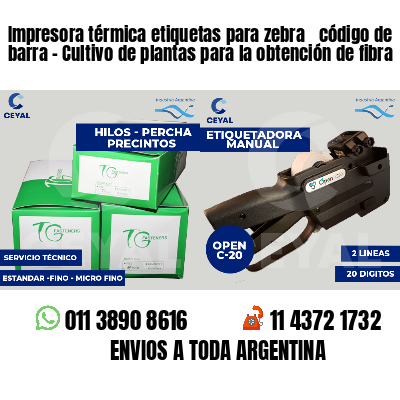 Impresora térmica etiquetas para zebra  código de barra - Cultivo de plantas para la obtención de fibra